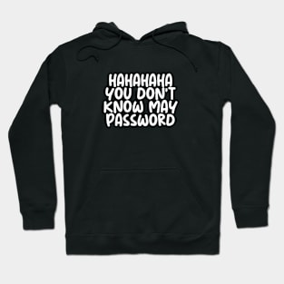 HAHAHA YOU DONT KNOW MY PASWORD Hoodie